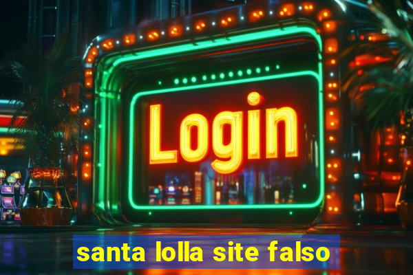 santa lolla site falso